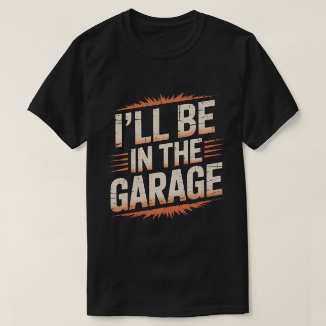 Jag kommer att vara i Garage... T Shirt (Design framsida)