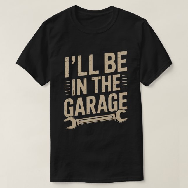 Jag kommer att vara i Garage... T Shirt (Design framsida)