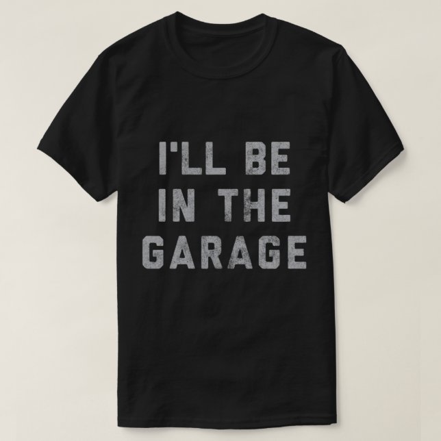 Jag kommer att vara i Garage... T Shirt (Design framsida)