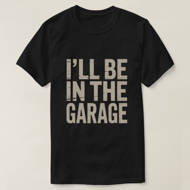 Jag kommer att vara i Garage... T Shirt (Design framsida)