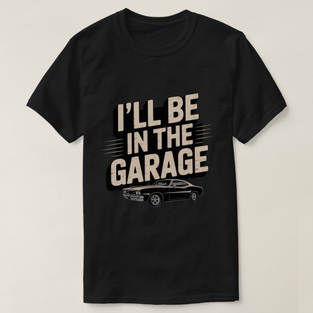 Jag kommer att vara i Garage... T Shirt (Design framsida)