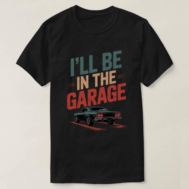 Jag kommer att vara i Garage... T Shirt (Design framsida)