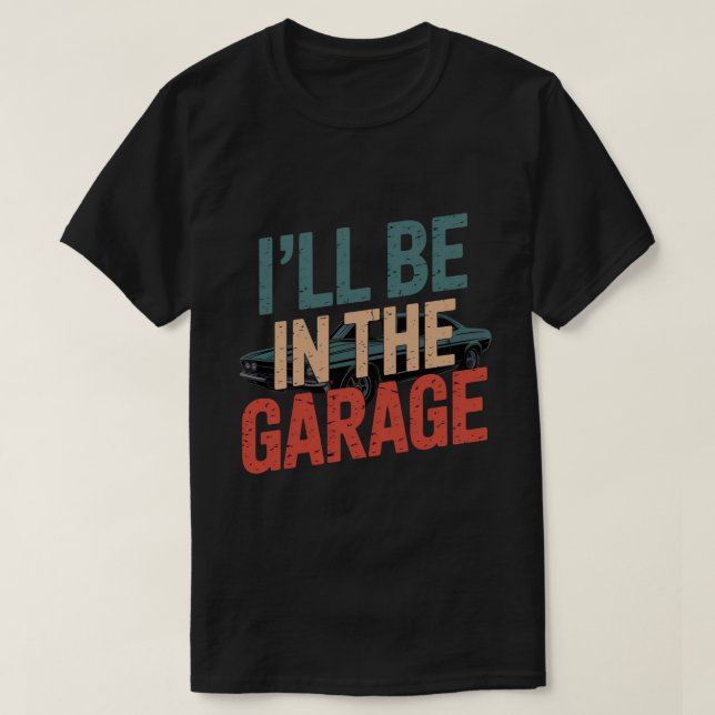 Jag kommer att vara i Garage... T Shirt (Design framsida)