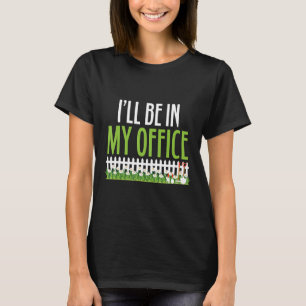 Jag kommer att vara i min kontors inhägnade trädgå t shirt