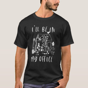Jag Kommer Att Vara I Min Kontors Trädgård Distre T Shirt