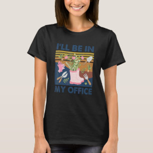 Jag kommer att vara i min kontors trädgård Distre T Shirt