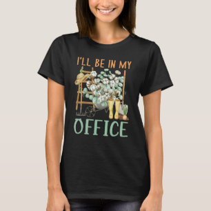 Jag Kommer Att Vara I Min Kontors Trädgård Distre T Shirt