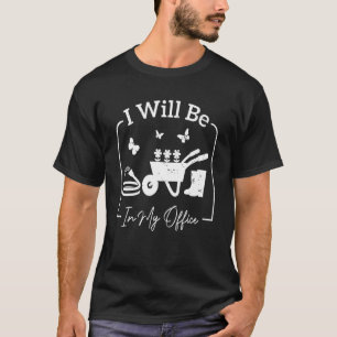 Jag kommer att vara i min kontors trädgård Distres T Shirt