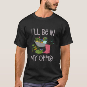 Jag kommer att vara i min kontors trädgård Distres T Shirt