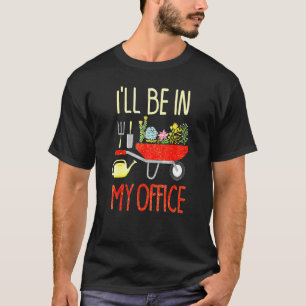 Jag kommer att vara i min kontors trädgård Distres T Shirt