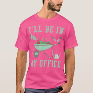 Jag Kommer Att Vara I Min Kontors Trädgård Rolig T Shirt