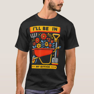 Jag Kommer Att Vara I Min Kontors Trädgård Roligt T Shirt