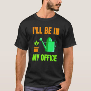 Jag kommer att vara i min kontors trädgård trädgår t shirt