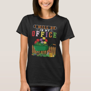 Jag kommer att vara i min kontors trädgård Trädgår T Shirt