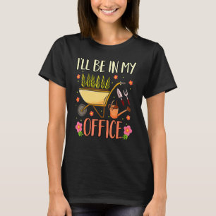 Jag kommer att vara i min kontors trädgård Trädgår T Shirt