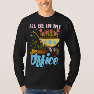 Jag kommer att vara i min kontors trädgård Trädgår T Shirt