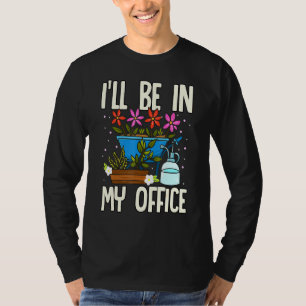 Jag kommer att vara i min kontors trädgård Trädgår T Shirt