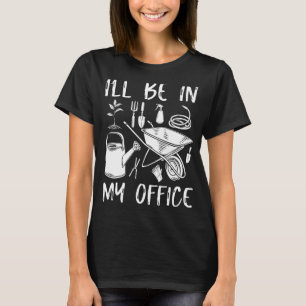 Jag Kommer Att Vara I Min Kontors Trädgård Trädgår T Shirt