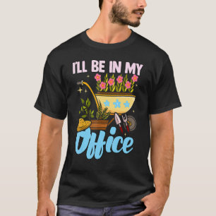 Jag kommer att vara i min kontors trädgård trädgår t shirt