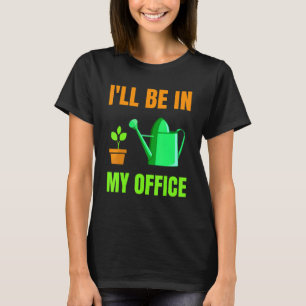 Jag kommer att vara i min kontors trädgård trädgår t shirt