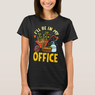 Jag kommer att vara i min kontors trädgård Trädgår T Shirt