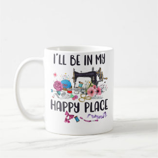 Jag Kommer Att Vara I Min Lyckliga Plats Symaskin Kaffemugg