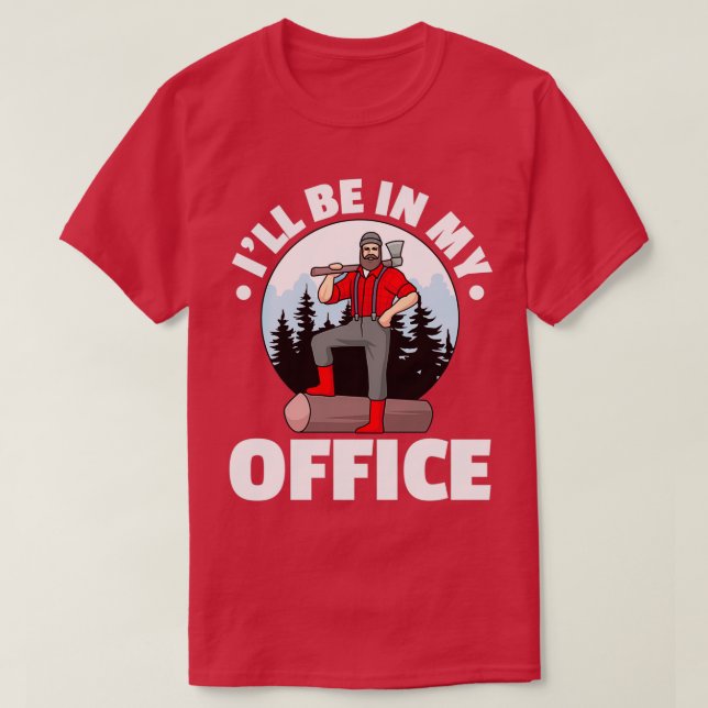 Jag kommer att vara i min Office-logger Lumberjack T Shirt (Design framsida)