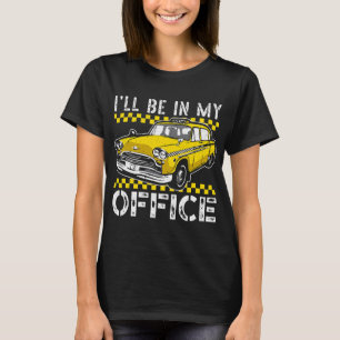 Jag kommer att vara i min Office Taxi-drivrutin fö T Shirt
