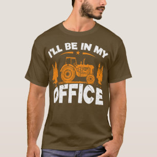 Jag kommer att vara i min Office-traktor T Shirt
