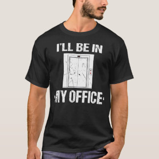 Jag kommer att vara i mitt kontor, Elevator Mechan T Shirt