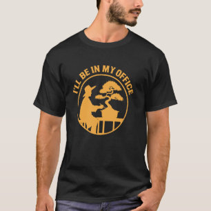 Jag kommer att vara i mitt kontors bonsaiträd Roli T Shirt