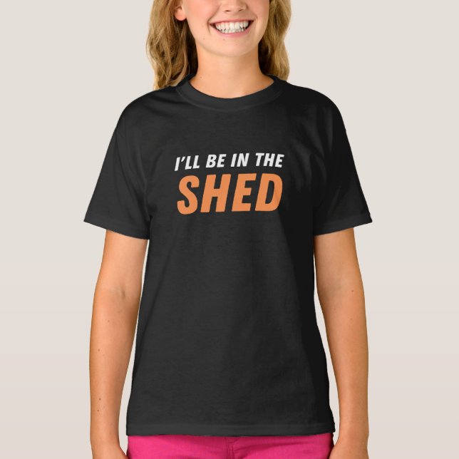 Jag kommer att vara i Shed... - Lustigt, Shedding  T Shirt (Framsida)