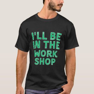 Jag Kommer Att Vara I Verkstaden Träslöjd Jul T Shirt