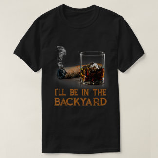 Jag kommer att vara på bakgården Bourbon Cigar T Shirt