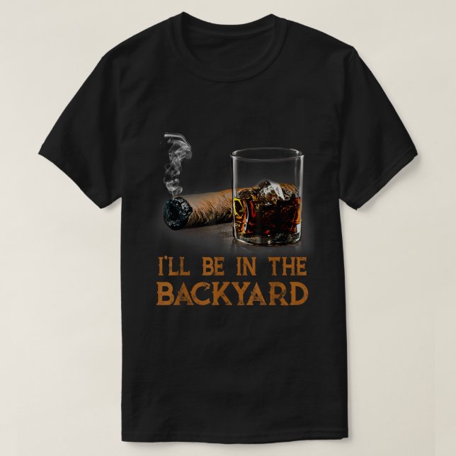 Jag kommer att vara på bakgården Bourbon Cigar T Shirt (Design framsida)