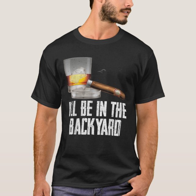 Jag kommer att vara på bakgården Cigar och Whiskey T Shirt (Framsida)
