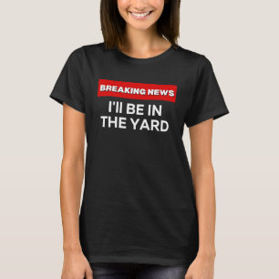 JAG KOMMER ATT VARA PÅ GÅRDEN SARKASTISK HUMOR BRY T SHIRT