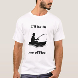 Jag kommer att vara på mitt kontor Roligt fiskegåv T Shirt