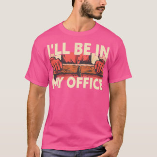Jag kommer att vara på mitt kontor.. t shirt