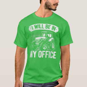 Jag kommer att vara på mitt kontor, Traactor Farme T Shirt