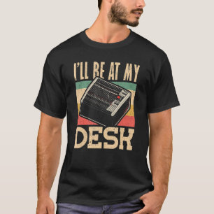 Jag kommer att vara på mitt skrivbord Audio Ingenj T Shirt