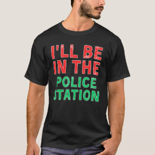 Jag kommer att vara på polisstationen i Station, d T Shirt