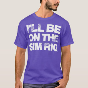 Jag kommer att vara på Sim Rig Motor Sport Design T Shirt