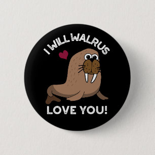 Jag kommer att Walrus Kärlek You Funny Animal Pun Knapp