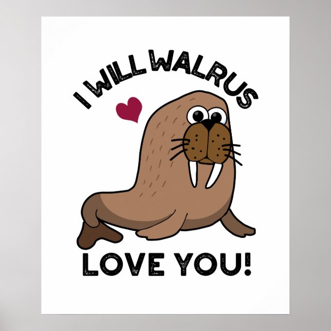Jag kommer att Walrus Kärlek You Lung Animal Pun Poster (Framsidan)