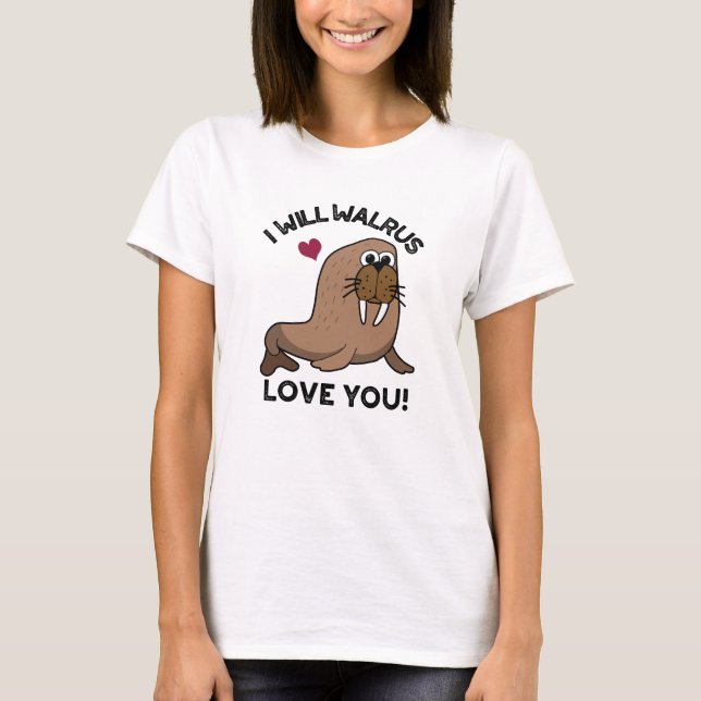 Jag kommer att Walrus Kärlek You Lung Animal Pun T Shirt (Framsida)