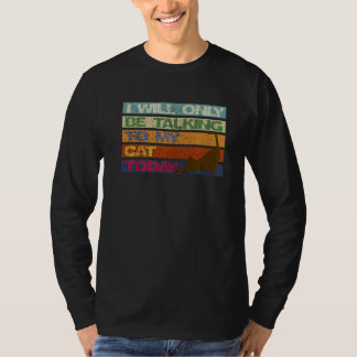 Jag kommer bara att tala med min katt i dag. t shirt