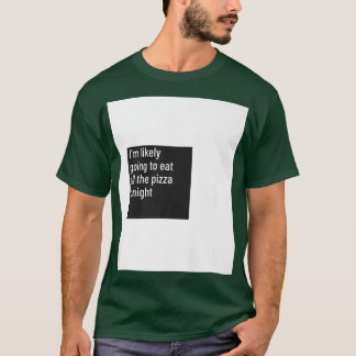 Jag kommer förmodligen att äta alla Pizza Pizza-Hu T Shirt