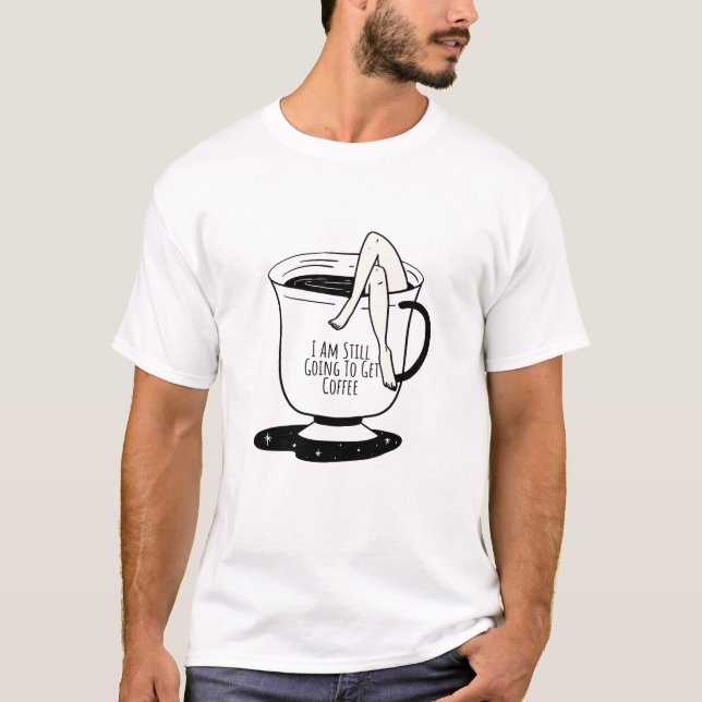 Jag kommer fortfarande att skaffa kaffe t shirt (Framsida)