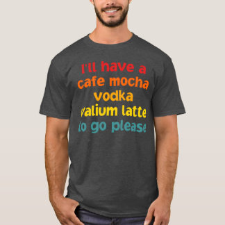 Jag kommer ha en Cafe Mocha Vodka Valium pojke T Shirt